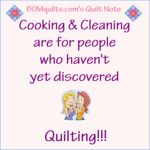 BOMquilts.com's Meme: Cooking & Cleaning are for people who haven't discovered Quilting!