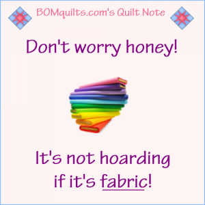 BOMquilts.com's Meme: Don't worry honey! I'm not a hoarder!