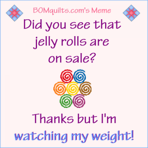 BOMquilts.com's Meme: Jelly Rolls are on Sale!