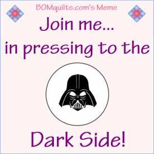 BOMquilts.com's Meme: Join me in pressing to the Dark Side!