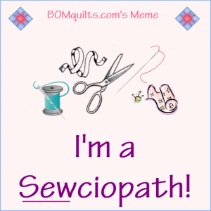 BOMquilts.com's Meme: I'm a Sewciopath!