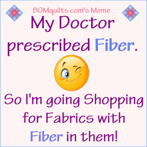 BOMquilt's Meme: My Doctor Prescribed Fiber!