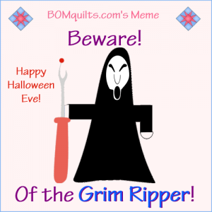 BOMquilts.com's meme: It's Halloween Eve! Beware of the Ghosts, Ghouls & the Grim Ripper!