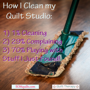 BOMquilts.com's meme: There's a lot to be said for cleaning your quilt studio!