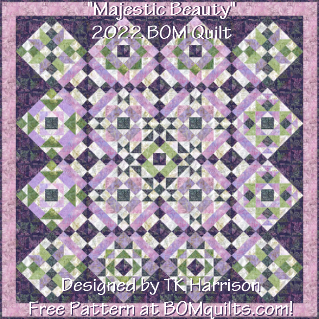 "Majestic Beauty" 2022 Block of the Month (BOM) Quilt. Designed by TK Harrison!