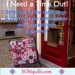 BOMquilts.com's Meme: Remember when our kids were little & we put them in the "Time Out" chair? That's what I need! Except my "Time Out" is a trip to the fabric store!