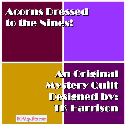 "Acorns Dressed to the Nines" a Free Mystery Quilt designed by TK Harrison!