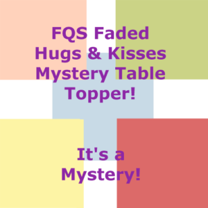 "FQS Faded Hugs & Kisses" a Free Mystery Table Topper designed by TK Harrison!