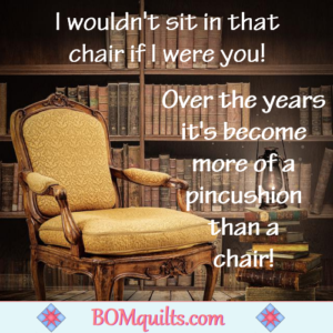 BOMquilts.com's Meme: You're taking your life in your own hands if you sit in that chair! Or on the sofa! Same goes if you want to sit anywhere else in the house!