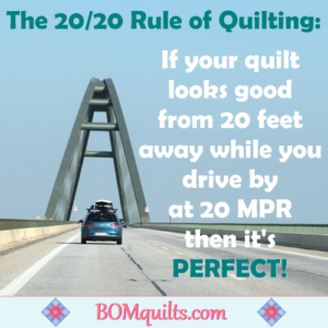BOMquilts.com's Meme: I love the 20/20 Rule of Quilting! Mostly because I want all of my quilts to look perfect (even if they aren't)!