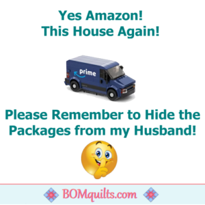 BOMquilts.com's Meme: You know that you order a lot of quilt fabric, when your Amazon delivery person, knows where to hide your stash!