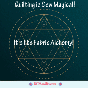 BOMquilts meme: I love it when my quilting is sew magical! Alchemy combines chemistry & philosophy which makes me feel smarter than I am! All combined it makes me a quilting wizard!