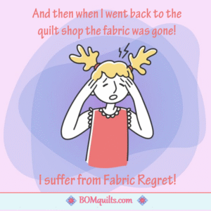 BOMquilts meme: Fabric regret is real! I suffer from it on a daily basis!