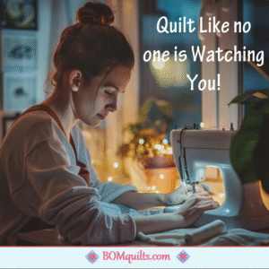 BOMquilts meme: Whether you quilt with your guild, or you quilt by yourself, always quilt like no one is looking over your shoulder! You will get more done & you do not have to worry about your seam allowances!