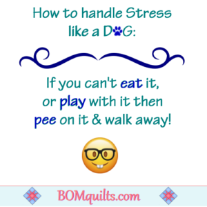 BOMquilts.com's Meme: Dogs have great blood pressure! They know exactly how to handle stress!