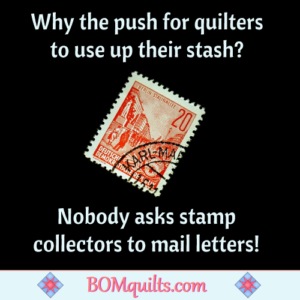 BOMquilts.com's Meme: My stash is protected under lock & key! Just like a stamp collector protects their stamps! So leave both of us alone!