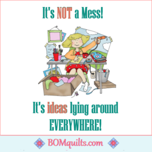 BOMquilts meme: I have been known as a Hot Mess before! But my Quilt Studio has Never been a Mess! It is Full of...Ideas! I bet that is what you call yours, too, isn't it?!