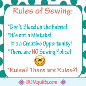 BOMquilts meme: Who ever said that there are sewing rules? I don't believe that there should be any sewing rules! I don't follow anyone else's advice when it comes to sewing! I make them up as I sew along!