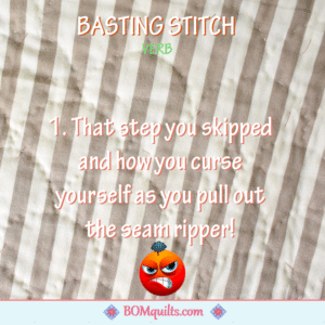 BOMquilts meme: You can’t imagine how much unstitching and really crooked seams you could avoid by just learning how to baste? The answer is A LOT. Seriously, take it from a former non-baster. Once you get the hang of it, everything will look better!
