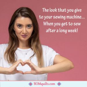 BOMquilts meme: There is nothing like sewing after a long week of working! Or after a long week of being the mom to your littles! It makes you appreciate your sewing machine so very much!