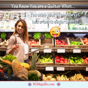 BOMquilts Meme: The grocery store should expand their merchandise!
