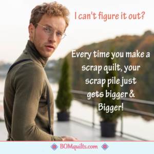 BOMquilts Meme: My son just does not understand the Scrap Quilt Culture!