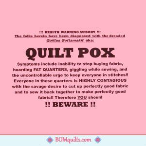 BOMquilts Meme: Health Warning Advisory: Beware of the Quilt Pox!
