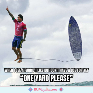 BOMquilts Meme: No matter where I am, why settle for just ONE YARD?!!