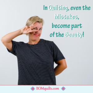BOMquilts Meme: It is a good thing that my Quilting Mistakes are seen as Beauty! Because I sure do make a lot of them!