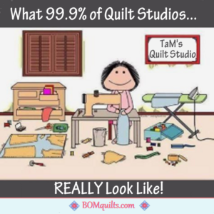 BOMquilts Meme: That really is what my Quilt Studio looks like when I am making a Quilt!