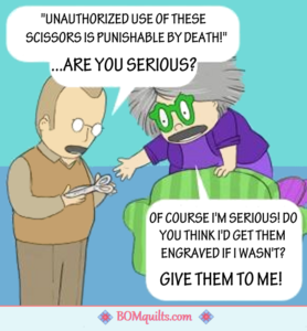 BOMquilts Meme: There is nothing that I would not do to protect my Sewing Scissors!